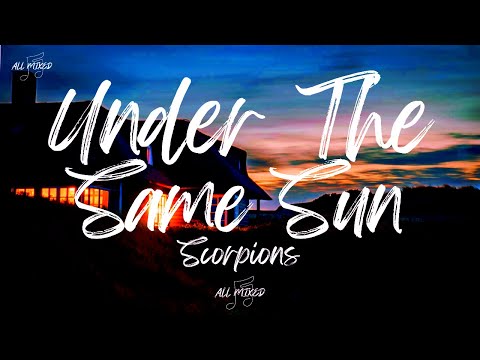 Scorpions - Under The Same Sun (Lyrics)