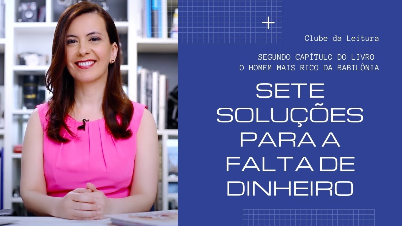 7 soluções para a falta de dinheiro - Clube da Leitura - O homem mais rico da Babilônia - PARTE 2
