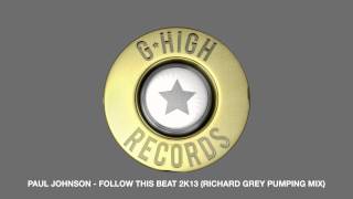 Paul Johnson - Follow This Beat 2k13 (Richard Grey Pumping Mix)