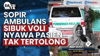 Keluarga Beberkan Kronologi Ambulans yang Tak Datang karena Sopir Main Voli hingga Pasien Meninggal