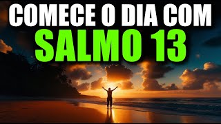 Oração da Manhã com o Salmo 13 | Oração Matinal de ESPERANÇA em meio à DOR