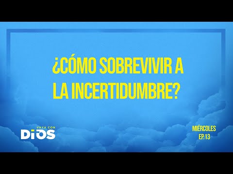 Vaya Con Dios Ep.13 - ¿Cómo sobrevivir a la incertidumbre?
