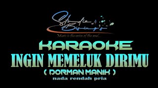 Download lagu Ingin Memeluk Dirimu - Dorman Manik  ( Karaoke Nada Rendah Pria ) mp3