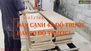 Kinh nghiệm khi dán cạnh vát 45 độ, nên dán nghiêng trước hay thẳng trước?