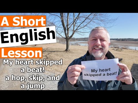 Learn the English Phrases "My heart skipped a beat!" and "a hop, skip, and a jump"