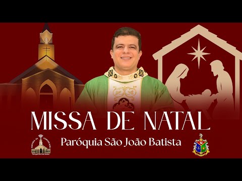 MISSA DO NATAL DO SENHOR - 25/12/25 - PARÓQUIA SÃO JOÃO BATISTA - PE. PABLO HEMRIQUE