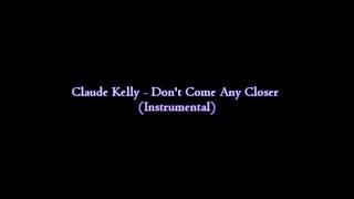 Claude Kelly - Don&#39;t Come Any Closer (Instrumental)