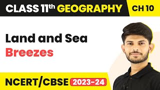 Class 11 Geography Ch10|Land and Sea Breezes-Atmospheric Circulation and Weather Systems