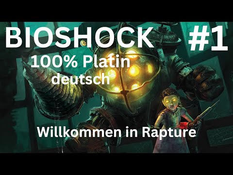 BIOSHOCK 100% Platin - deutsch - Part 1 - Willkommen in Rapture