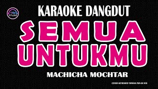 Download lagu Semua Untukmu Karaoke Dangdut Original Nada Wanita – Machicha Mochtar mp3