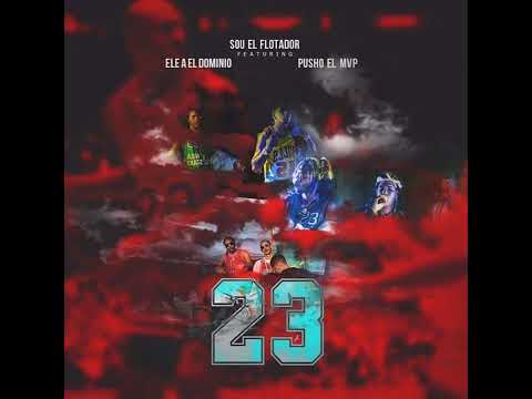 Sou El Flotador - 23 Ft. Ele A El Dominio Y Pusho [Official Audio]