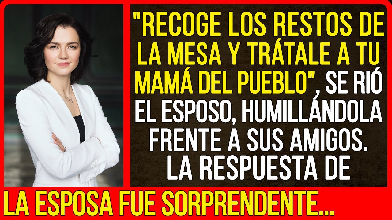 "Recoge las sobras de la mesa, así podrás mimar a tu madre campesina", se reía el esposo...