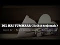 Lagu india DIL HAI TUMHARA || cover by Putri Isnar. Ridwan. Moh. Fadrullah ( lirik & terjemah)