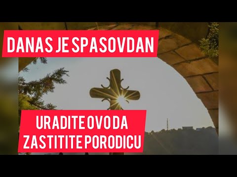 Danas je SPASOVDAN! Hitno URADITE OVO da biste ZASTITILI porodicu!