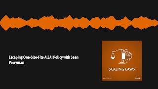 Scaling Laws: Escaping One-Size-Fits-All AI Policy with Sean Perryman