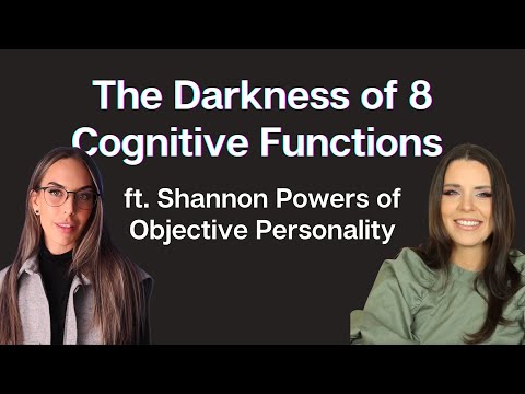 The Darkness of 8 Cognitive Functions ft. Shannon Powers of Objective Personality