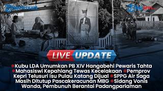 LIVE UPDATE SORE: Kubu LDA Umumkan PB XIV Hangabehi Jadi Pewaris, Viral "Lomba Komentar Rasis"