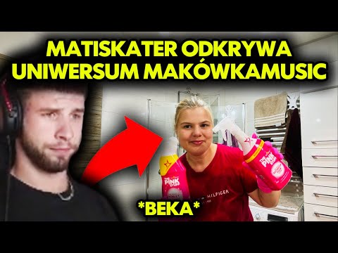 MATISKATER odkrywa UNIWERSUM MAKÓWKAMUSIC! *beka*