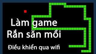 Lập trình game rắn săn mồi điều khiển qua wifi (live coding)