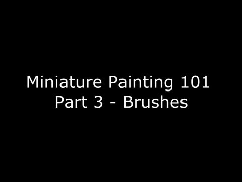 Miniature Painting 101 - Part 3 - All about Brushes