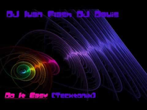 Do It Easy Tecktonik (DJ Ivan Flash +DJ Davis)