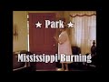 Park - Mississippi Burning - Fan Made Lyric Video