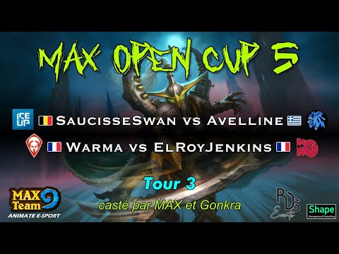 MAX Open Cup 5 : SaucisseSwan vs Avelline + ElRoyJenkins vs Warma, casté par MAX et Gonkra - Tour 3
