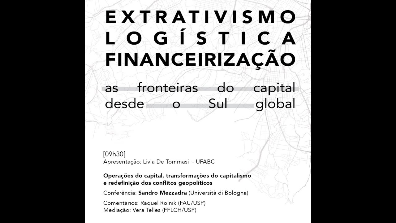 Extrativismo, logística, financeirização: as fronteiras do capital desde o Sul global. - Manhã
