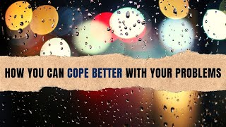 How you can cope better with your problems | Learn now