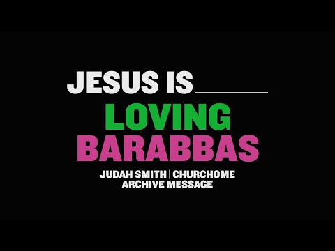 JESUS IS SERIES - Jesus is Loving Barabbas: Judah Smith