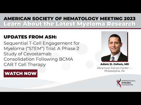 ASH23: STEM Trial Study on Cevostamab Consolidation After BCMA CAR T-Cell Therapy | Adam Cohen, MD