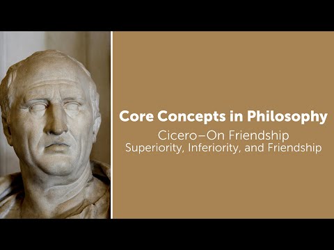 Cicero, On Friendship | Superiority, Inferiority, and Friendship | Philosophy Core Concepts