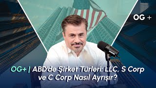 OG+ | ABD’de Şirket Türleri: LLC, S Corp ve C Corp Nasıl Ayrışır?