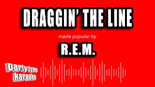 R.E.M. - Draggin' The Line (Karaoke Version)