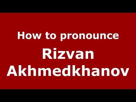 How to pronounce Rizvan Akhmedkhanov (Russian/Russia)  - PronounceNames.com