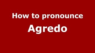 How to pronounce Agredo