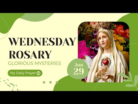 TODAY HOLY ROSARY: GLORIOUS MYSTERIES, ROSARY WEDNESDAY  🌹 JUNE 29, 2022 🌹 MY DAILY PRAYER