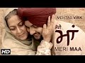 Mehtab Virk Meri Maa ਮੇਰੀ ਮਾਂ Mother S Day Desi Routz Latest Punjabi Song 2016 SagaHit
