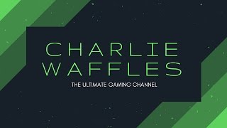 Charlie Waffles - My Channel