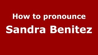 How to pronounce Sandra Benitez
