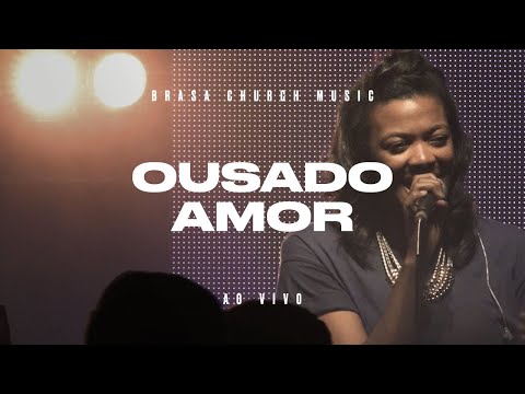 Ousado Amor | Brasa Church Music | Liz Johnson