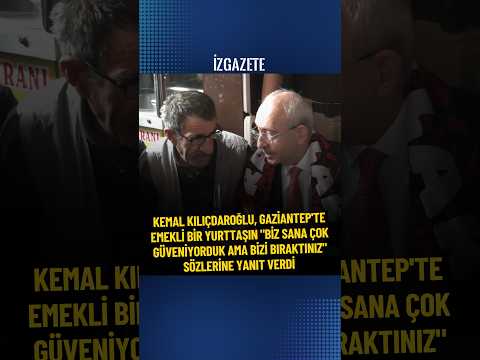 Kılıçdaroğlu, emekli yurttaşın "Biz sana çok güveniyorduk ama bizi bıraktınız" sözlerine yanıt verdi