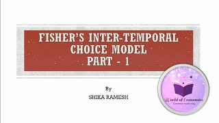 Fisher's Inter-temporal Choice (Consumption) Model | Part 1 |