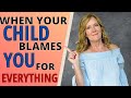 When Your Child Blames You For Everything
