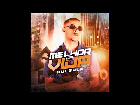 Gui Bala - Melhor Da Vida