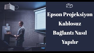 Epson Projeksiyon Kablosuz Bağlantı Nasıl Yapılır, Kablosuz Projeksiyon Cihazı Nasıl Kullanılır