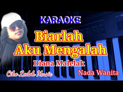 BIARLAH AKU MENGALAH_Diana Malelak_KARAOKE_Nada Wanita