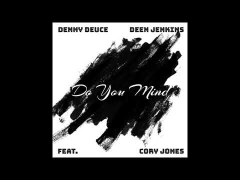 Denny Deuce & Deen Jenkins feat. Cory Jones - Do You Mind