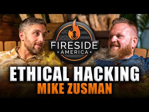 What is Ethical Hacking? | Fireside America Episode 71 | Mike Zusman