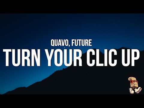 Quavo & Future - Turn Your Clic Up (Lyrics)